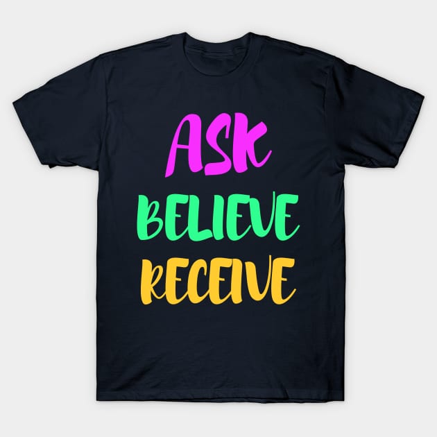 Ask, believe, receive - manifesting T-Shirt by Manifesting123